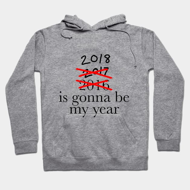 2018 is going to be my year Hoodie by WhyStillSingle